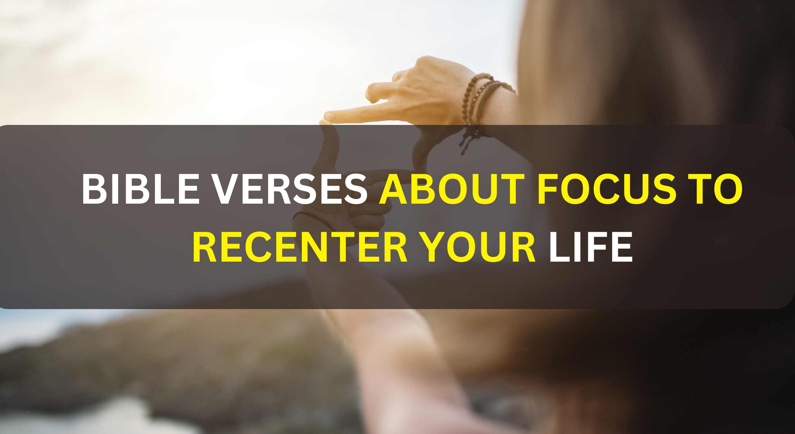Bible Verses About Focus to Recenter Your Life