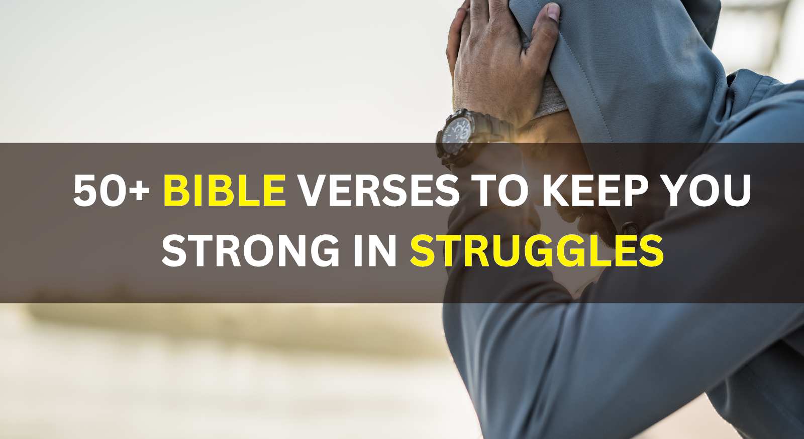 Bible Verses to Keep You Strong in Struggles