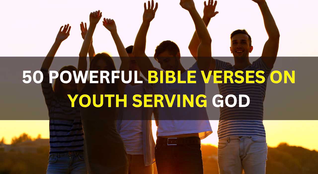 Powerful Bible Verses on Youth Serving God