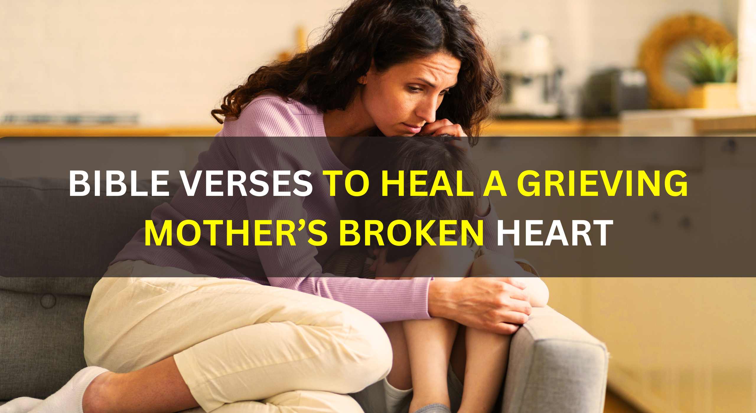 Bible Verses to Heal a Grieving Mother’s Broken Heart