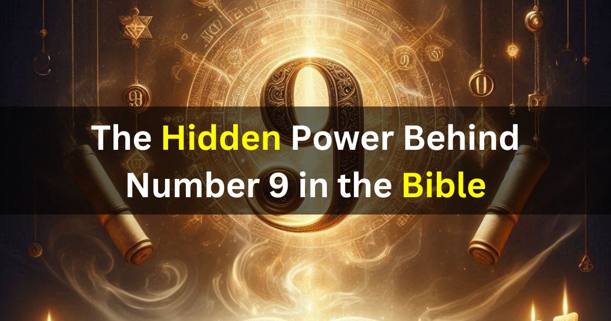 The Hidden Power Behind Number 9 in the Bible